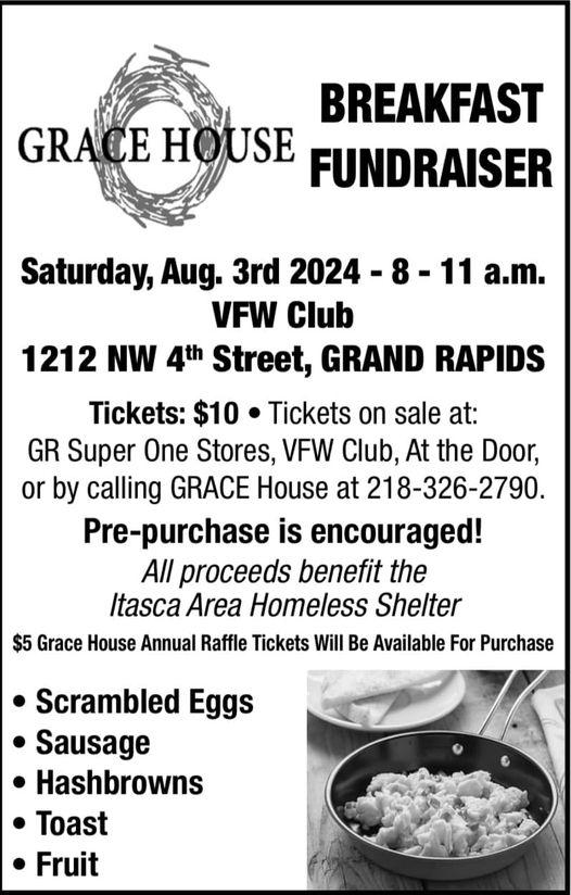 Grace House Fundraiser Breakfast - Saturday Aug. 3, 2024 from 8 a.m. to 11 a.m. at the VFW Club in Grand Rapids, MN.